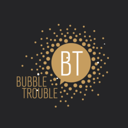 bubble trouble